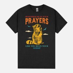 Remember Me In Your Prayers Like You Do In Your Gossip Unisex T-Shirt
