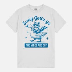 Sorry Gotta Go The Vibes Are Off Unisex T-Shirt