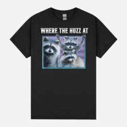 Where The Huzz At Funny Meme Racoon Retro Humor Sarcastic Unisex T-Shirt