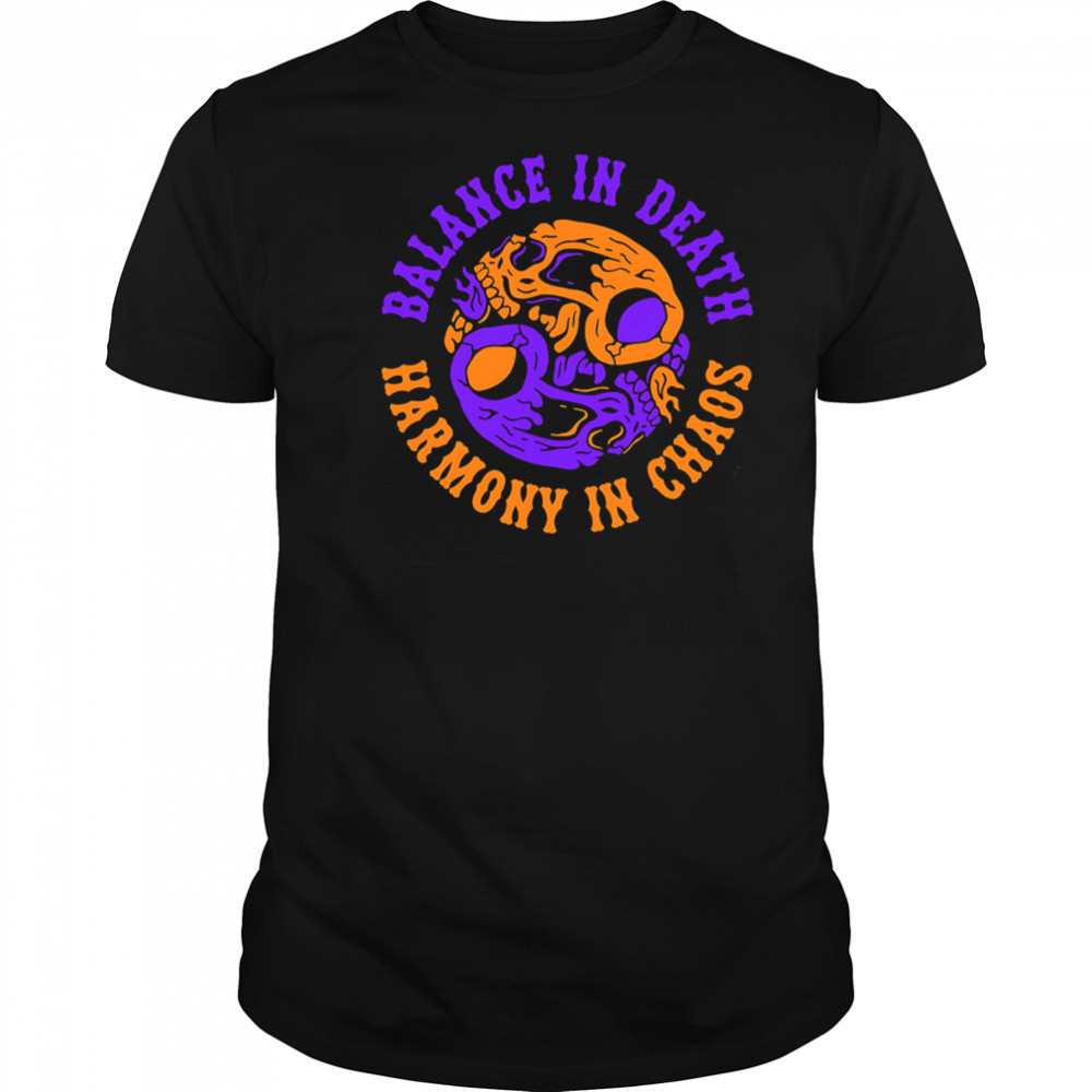 Balance in Death Harmony in Chaos shirt