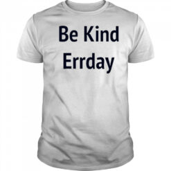 Be Kind Errday T-shirt