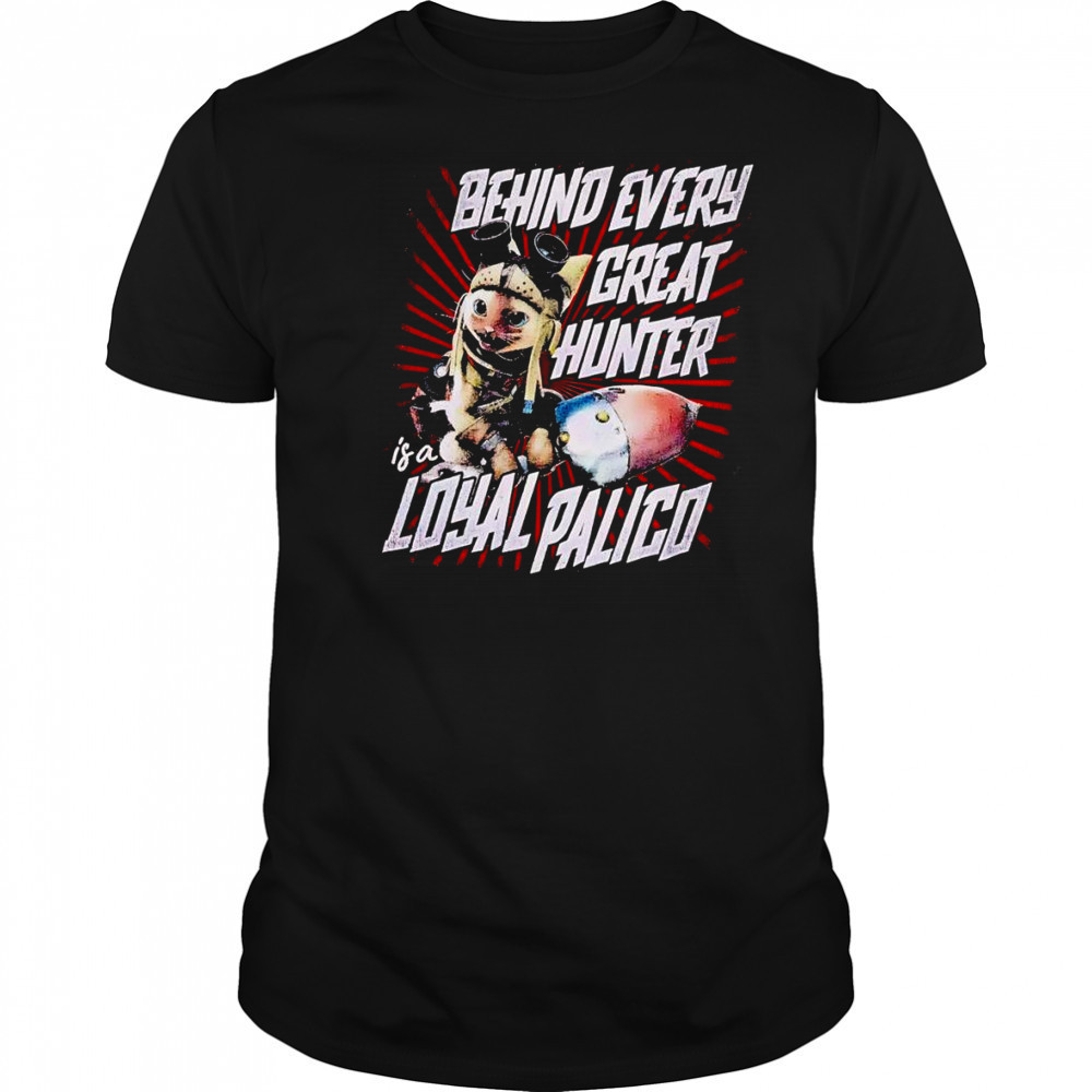 Behind every great hunter is a loyal palico shirt