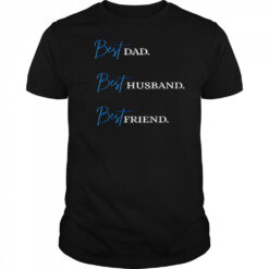 Best Dad. Best Husband. Best Friend. T-Shirt