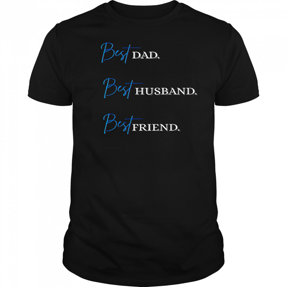 Best Dad. Best Husband. Best Friend. T-Shirt