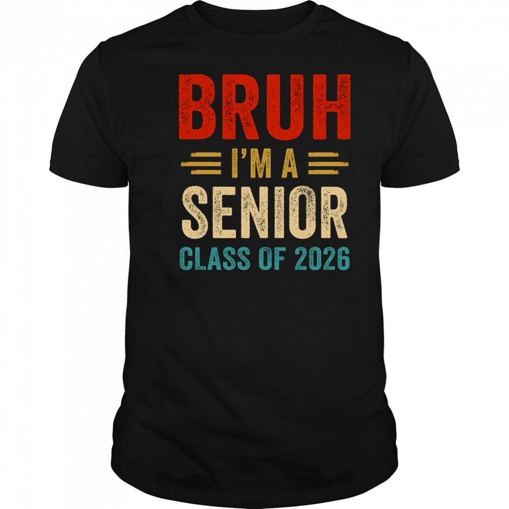 Bruh I'm A Senior Class Of 2026 Graduation Senior 2026 shirt