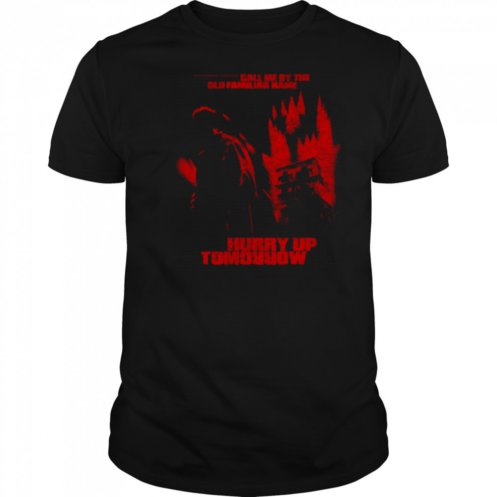 Call Me By The Old Familiar Name Hurry Up Tomorrow T-Shirt