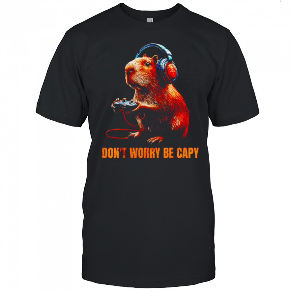 Capybara Don’T Worry Be Capy Video Game Funny shirt