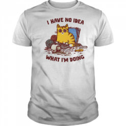 Cat I have no idea what I’m doing shirt