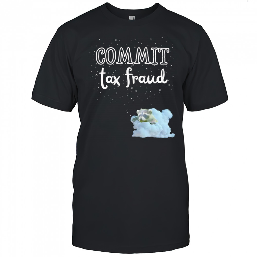 Commit Tax Fraud raccoon shirt