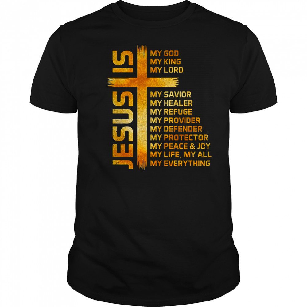 Cross Christian Christ Jesus Is My God King Lord And Savior shirt