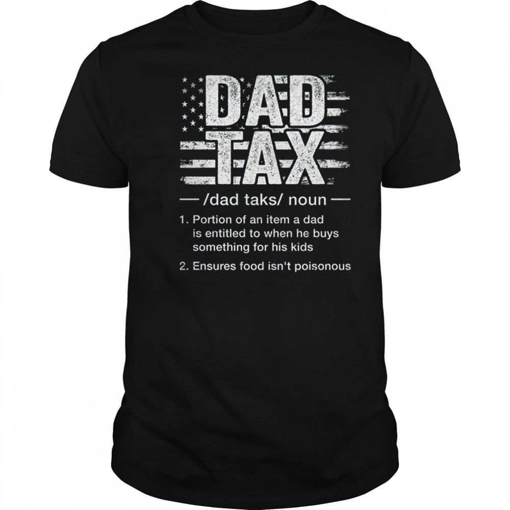 Dad Tax Funny Dad Tax Definition Father's Day Humor shirt