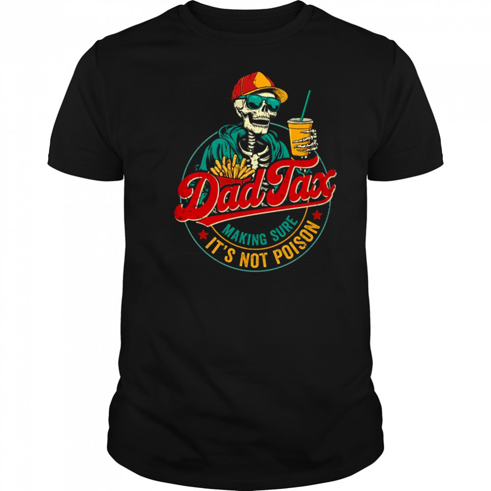 Dad Tax Making Sure It's Not Poison Funny Father's Day shirt