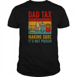 Dad Tax Making Sure It’s Not Poison Funny Men Father’s Day shirt