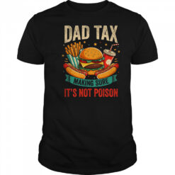Dad Tax Making Sure It’s Not Poison Men Funny Father’s Day shirt