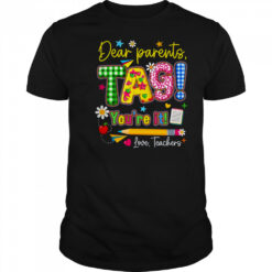 Dear Parents Tag You’re It Last Day Of School Love Teachers shirt