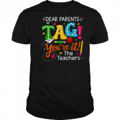 Dear Parents Tag You’re It Love Teachers Funny School shirt