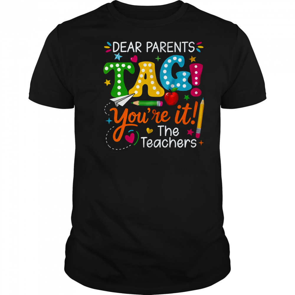 Dear Parents Tag You're It Love Teachers Funny School shirt