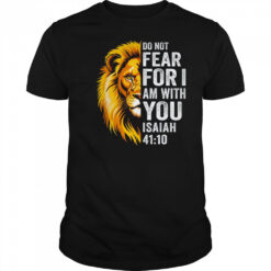 Do Not Fear For I Am With You Christian Bible Verse Lion shirt