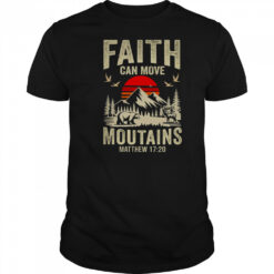 Faith Can Move Mountains Religious Christian Camping shirt