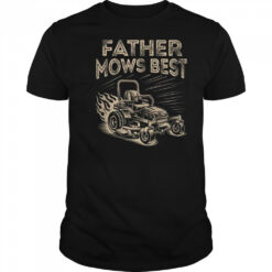 Father Mows Best Funny Fathers Day Dad Riding Mowing Lawn shirt
