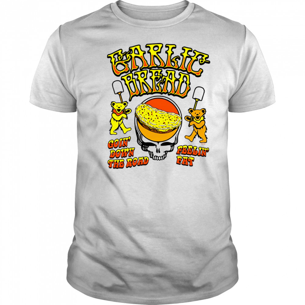 Garlic Bread Ivory goin’ down the road feelin’ fat shirt