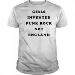 Girls invented punk rock not England shirt