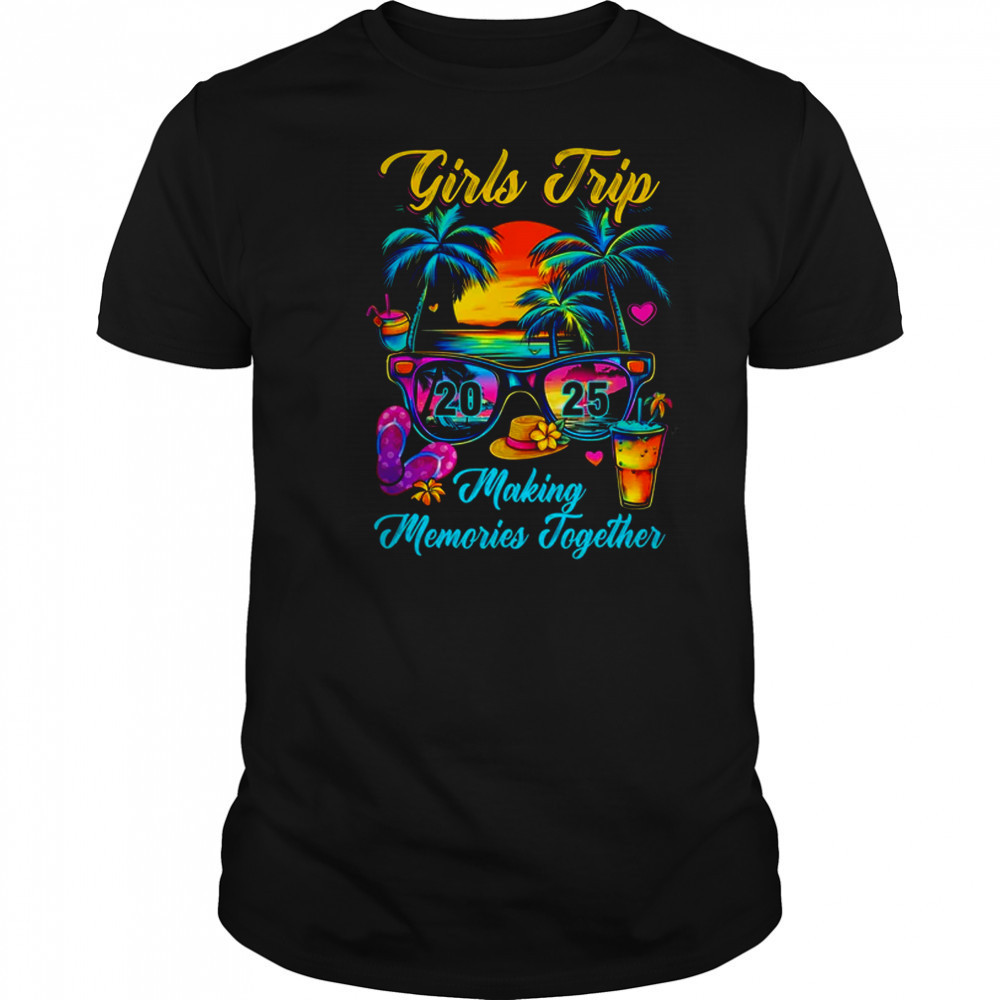 Girls Trip 2025 Making Memories Matching Vacation 2025 shirt