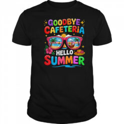 Goodbye Cafeteria Hello Summer End Of School Year Lunch Lady shirt