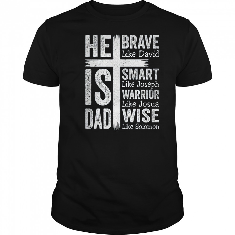 He Is Dad Religious Happy Father's Day Christian Dad Bible shirt