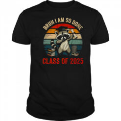 I Am So Done Class Of 2025 Graduate Funny Graduation Raccoon shirt