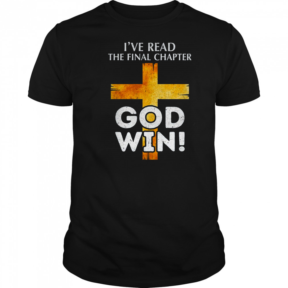 I've Read The Final Chapter God Wins Christian Faith Cross shirt I've Read The Final Chapter God Wins Christian Faith Cross shirt