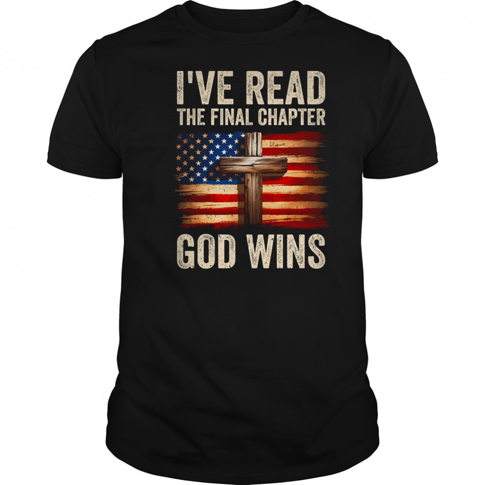 I've Read The Final Chapter God Wins Religious Christian shirt I've Read The Final Chapter God Wins Religious Christian shirt