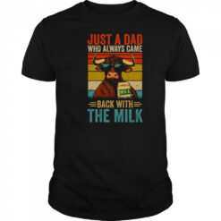 Just A Dad Who Always Came Back With The Milk Funny Dad Cow shirt