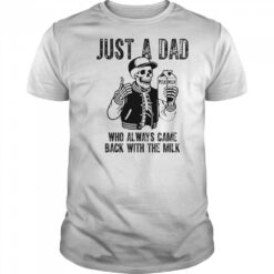 Just A Dad Who Always Came Back With The Milk Skeleton T-Shirt
