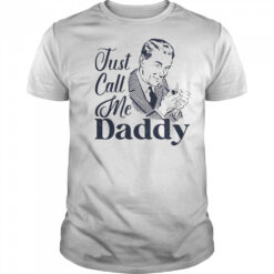 Just Call Me Daddy T-Shirt