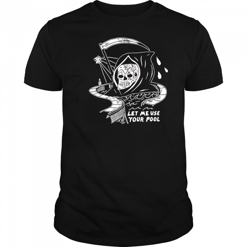 Let Me Use Your Pool shirt