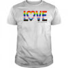 Love what makes you real pride LGBT shirt