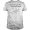 Me Looking For The Motorhaube Entriegelung shirt