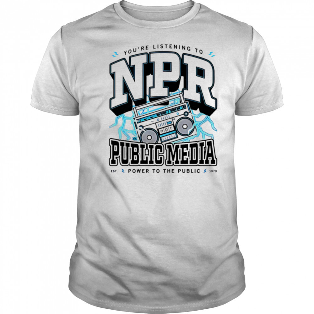 Npr public media power to the public shirt