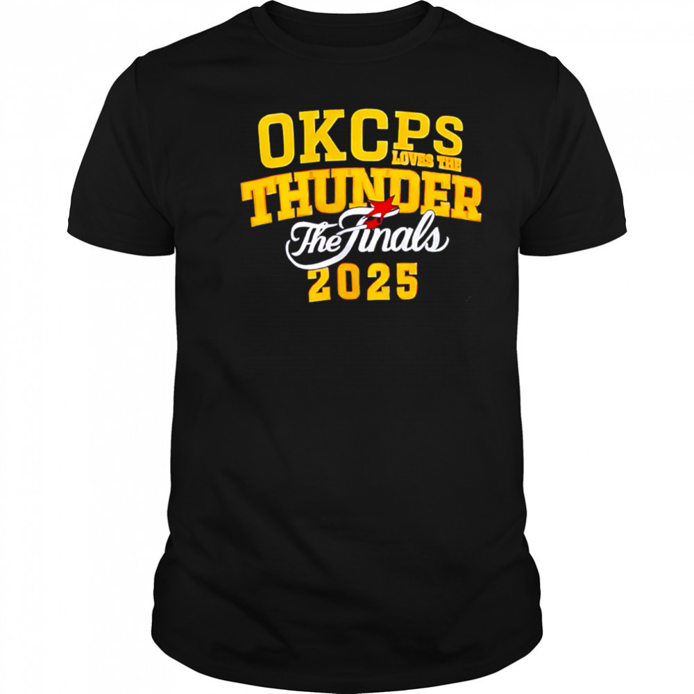 Okcps Loves The Thunder The Finals 2025 shirt