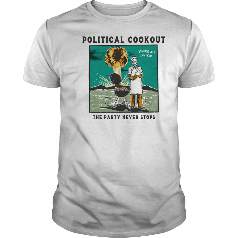 Political cookout the party never stops shirt