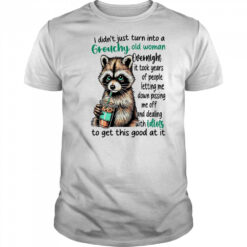 Raccoon I didn’t just turn into a grouchy old woman overnight it took years of people shirt