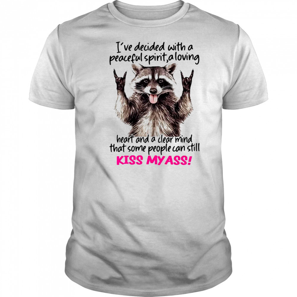 Raccoon I’ve decided with a peaceful spirit a loving heart shirt Raccoon I’ve decided with a peaceful spirit a loving heart shirt