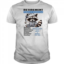 Raccoon retirement weekly schedule do whatever the hell I want to do shirt