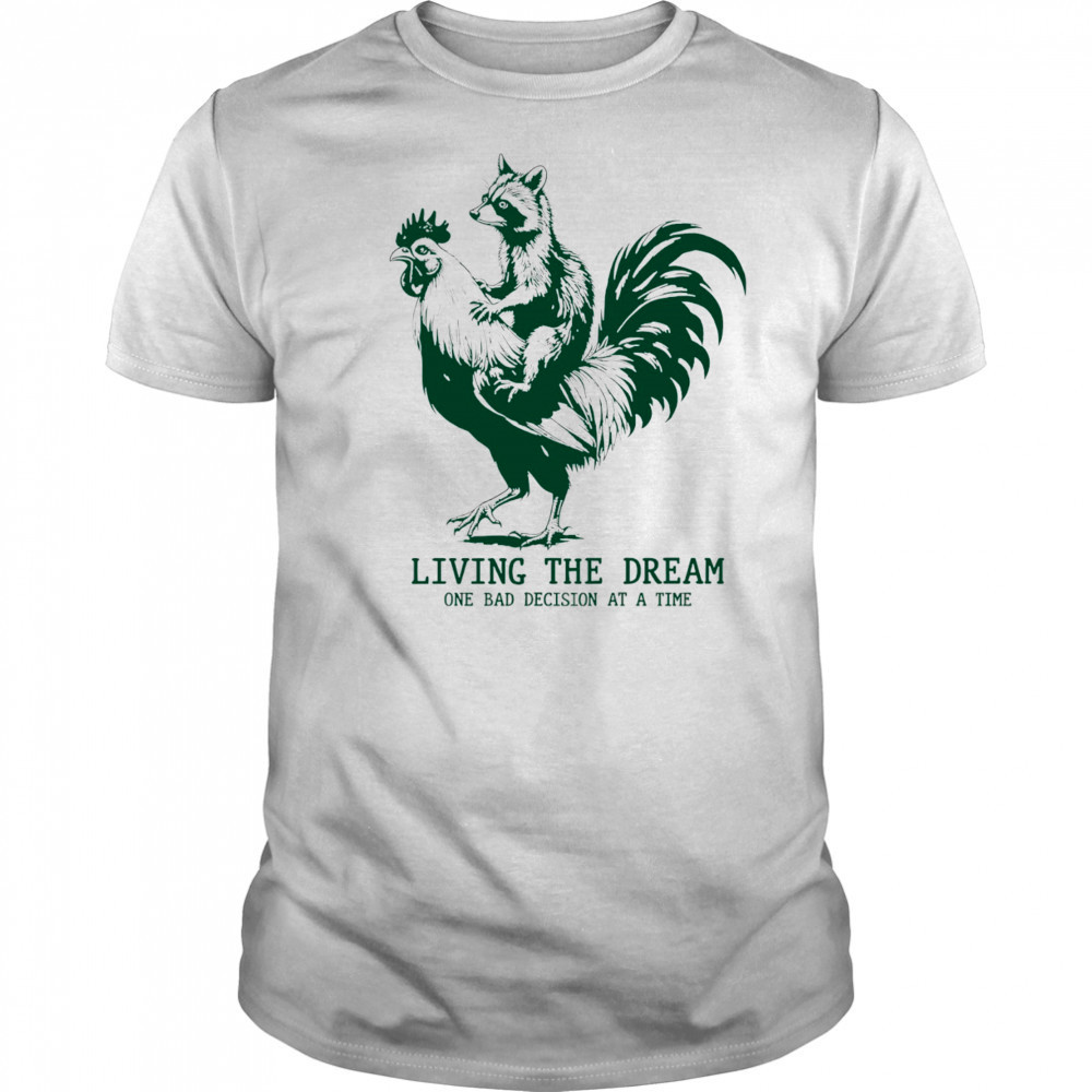 Raccoon riding Chicken living the dream one bad decision at a time shirt