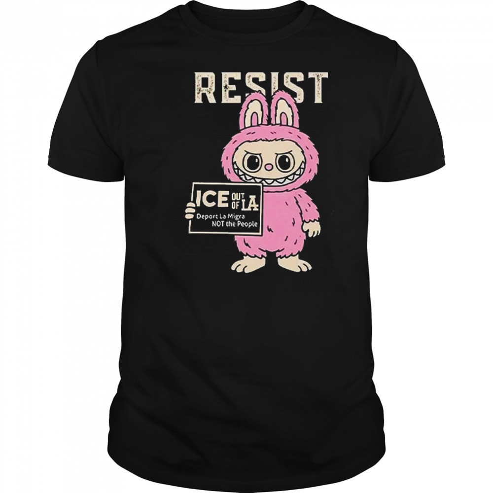 Resist With Labubu Immigrants Welcome ICE Out Of LA Shirt