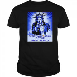 Resisting fescism is your American duty shirt