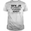 Rfk jr is literally a fucking idiot shirt