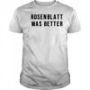 Rosenblatt Was Better T-Shirt