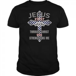 San Antonio Spurs Jesus First Through Christ Who Strengthens Me T-Shirt